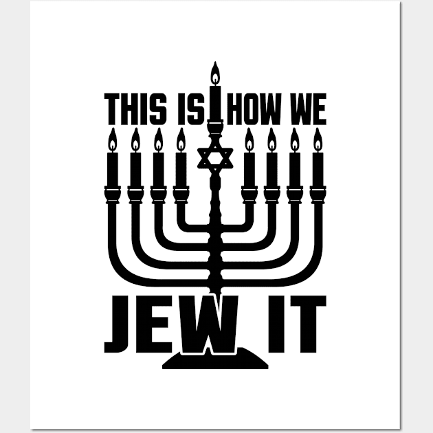 This Is How We Jew It - Funny Jewish, Happy Hanukkah - Jewish Holiday Gift For Men, Women & Kids Wall Art by Art Like Wow Designs